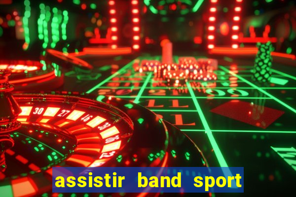 assistir band sport ao vivo